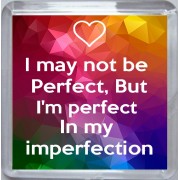 I may not be Perfect, But I'm perfect In my imperfection - Small Coaster