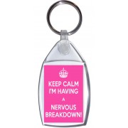 Keep Calm I'm Having a Nervous Breakdown - Keyring