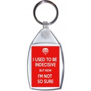 I Used to be Indecisive But Now I'm Not so Sure - Keyring