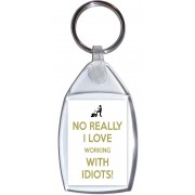 No Really I Love Working with Idiots! - Keyring