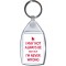 I May not always be Right But I'm Never Wrong - Keyring
