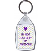 I'm Not Just Sexy I'm Awesome - Keyring
