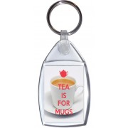 Tea is for Mugs - Keyring