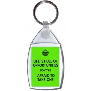 Life is Full of Opportunities Don't be Afraid to Take One - Keyring