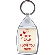Keep Calm Coz I Love You Mum!! - Keyring