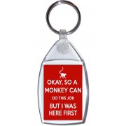 Okay, So a Monkey can do this Job But I was Here First - Keyring
