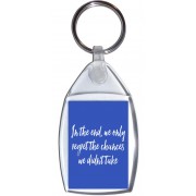 In the end, we only regret the chances we didn't take - Keyring