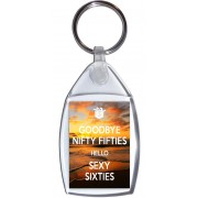 Goodbye Nifty Fifties Hello Sexy Sixties - Keyring