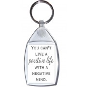 You Can't Live a Positive Life with a Negative Mind. - Keyring