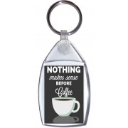 Nothing Makes Sense Before Coffee - Keyring