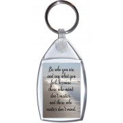 Be who you are and say what you feel, because those who mind don't matter, and those who matter don't mind. - Keyring