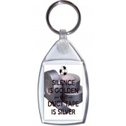 Silence is Golden But Duct Tape is Silver - Keyring