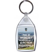 I May be Wrong But Highly Doubt it Being From Huddersfield - Keyring