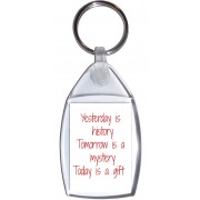 Yesterday is history Tomorrow is a mystery Today is a Gift - Keyring