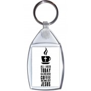 All I need Today is a little bit of Coffee and a Whole Lot of Jesus - Keyring
