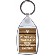 My Wife Says I Never Listen to Her or Something Like That! - Keyring