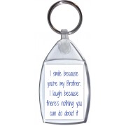 I smile because you're my Brother. I laugh because there's nothing you can do about it - Keyring