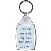 I smile because you're my Uncle. I laugh because there's nothing you can do about it - Keyring