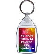 I may not be Perfect, But I'm perfect In my imperfection - Keyring