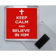 Keep Calm and Believe in Him - Square Acrylic Fridge Magnet