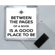Between the pages of a Book is a Good Place to Be - Square Acrylic Fridge Magnet