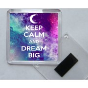 Keep Calm and Dream Big - Square Acrylic Fridge Magnet