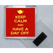Keep Calm and Have a Day Off - Square Acrylic Fridge Magnet