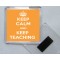 Keep Calm and Keep Teaching - Square Acrylic Fridge Magnet