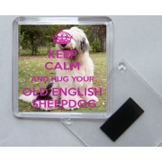Keep Calm and Hug Your Old English Sheepdog - Square Acrylic Fridge Magnet