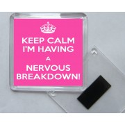 Keep Calm I'm Having a Nervous Breakdown! - Square Acrylic Fridge Magnet