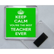 Keep Calm You're the Best Teacher Ever - Square Acrylic Fridge Magnet