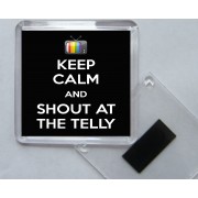 Keep Calm and Shout at the Telly - Square Acrylic Fridge Magnet