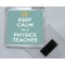 Keep Calm I'm a Physics Teacher - Square Acrylic Fridge Magnet