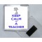 Keep Calm I'm a Teacher - Square Acrylic Fridge Magnet