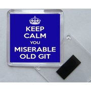 Keep Calm You Miserable Old Git - Square Acrylic Fridge Magnet