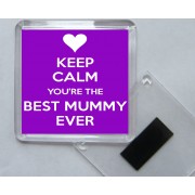 Keep Calm You're the Best Mummy Ever - Square Acrylic Fridge Magnet