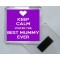 Keep Calm You're the Best Mummy Ever - Square Acrylic Fridge Magnet