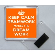 Keep Calm Teamwork Makes the Dream Work - Square Acrylic Fridge Magnet