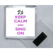 Keep Calm and Sing On - Square Acrylic Fridge Magnet