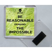 Be Reasonable Demand the Impossible - Square Acrylic Fridge Magnet
