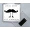 Life is better with a moustache - Square Acrylic Fridge Magnet