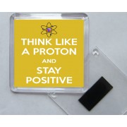 Think Like a Proton and Stay Positive - Square Acrylic Fridge Magnet