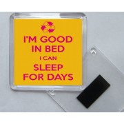 I'm Good in Bed I Can Sleep for Days - Square Acrylic Fridge Magnet