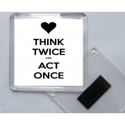 Think Twice *** Act Once - Square Acrylic Fridge Magnet
