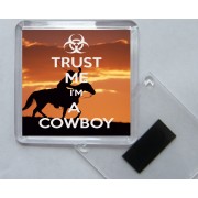 Trust Me I'm a Cowboy - Square Acrylic Fridge Magnet