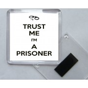 Trust Me I'm a Prisoner - Square Acrylic Fridge Magnet