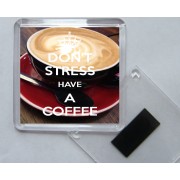 Don't Stress Have a Coffee - Square Acrylic Fridge Magnet