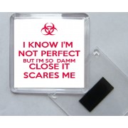 I Know I'm Not Perfect But I'm so Damm Close it Scares Me - Square Acrylic Fridge Magnet