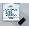 Change is Good You go First - Square Acrylic Fridge Magnet