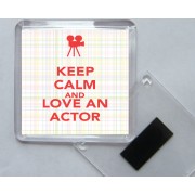 Keep Calm and Love an Actor - Square Acrylic Fridge Magnet